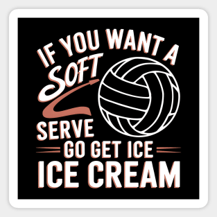 Funny Volleyball Quote – If You Want a Soft Serve Go Get Ice Cream Magnet